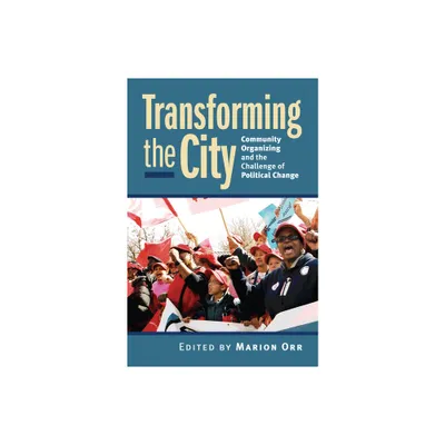 Transforming the City - (Studies in Government and Public Policy) by Marion Orr (Paperback)