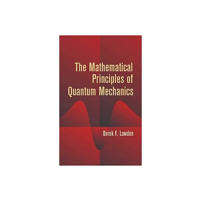 The Mathematical Principles of Quantum Mechanics - (Dover Books on Physics) by Derek F Lawden (Paperback)