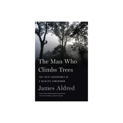 The Man Who Climbs Trees - by James Aldred (Paperback)