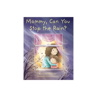 Mommy, Can You Stop the Rain? - by Rona Milch Novick (Hardcover)