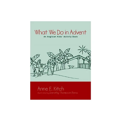 What We Do in Advent - by Anne E Kitch (Paperback)