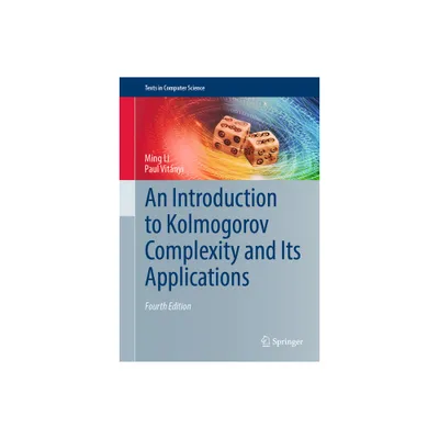 An Introduction to Kolmogorov Complexity and Its Applications - (Texts in Computer Science) 4th Edition by Ming Li & Paul Vitnyi (Hardcover)