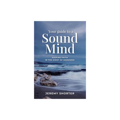 Your Guide To A Sound Mind - by Jeremy Shorter (Paperback)