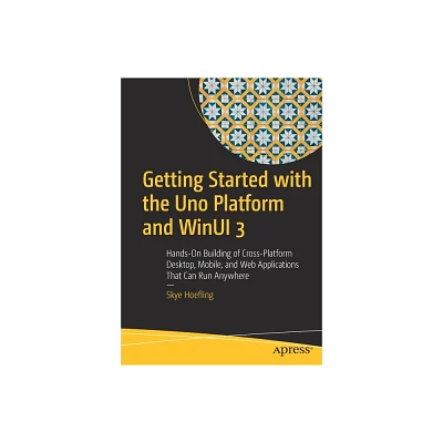 Getting Started with the Uno Platform and Winui 3 - by Skye Hoefling (Paperback)