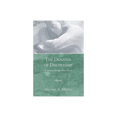 The Demands of Discipleship - by Michael A Milton (Hardcover)