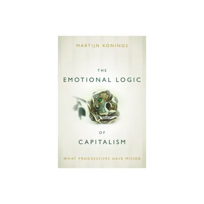 The Emotional Logic of Capitalism - by Martijn Konings (Paperback)