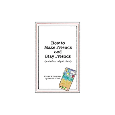 How to Make Friends and Stay Friends - by Sarah Radford (Paperback)