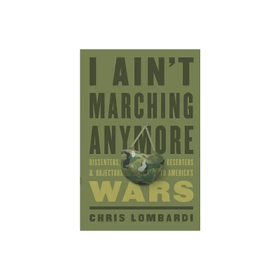 I Aint Marching Anymore - by Chris Lombardi (Hardcover)