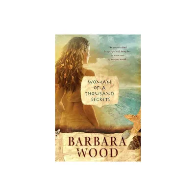 Woman of a Thousand Secrets - by Barbara Wood (Paperback)