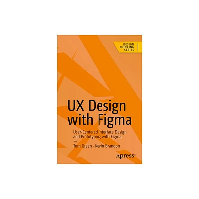 UX Design with Figma - (Design Thinking) by Tom Green & Kevin Brandon (Paperback)