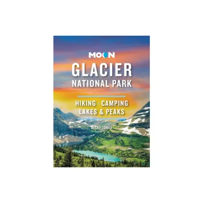 Moon Glacier National Park - (Travel Guide) 9th Edition by Becky Lomax (Paperback)