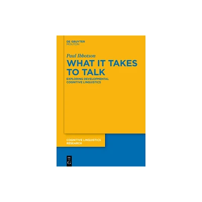 What It Takes to Talk - (Cognitive Linguistics Research) by Paul Ibbotson (Paperback)