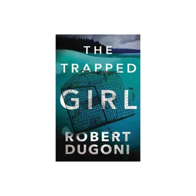 The Trapped Girl - (Tracy Crosswhite) by Robert Dugoni (Paperback)