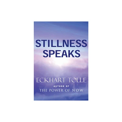 Stillness Speaks - by Eckhart Tolle (Hardcover)