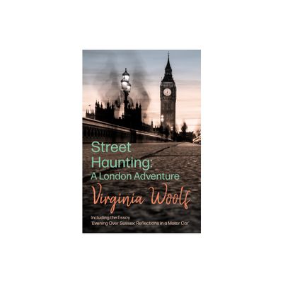 Street Haunting: A London Adventure - by Virginia Woolf (Paperback)