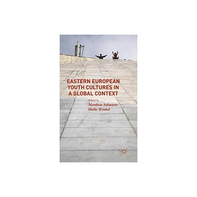 Eastern European Youth Cultures in a Global Context - by Matthias Schwartz & Heike Winkel (Hardcover)