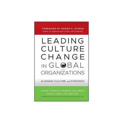 Leading Culture Change in Global Organizations - (Jossey-Bass Leadership) by Daniel Denison & Robert Hooijberg & Nancy Lane & Colleen Lief