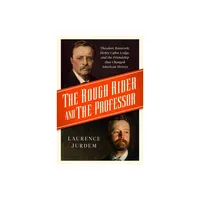 The Rough Rider and the Professor - by Laurence Jurdem (Hardcover)