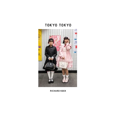 Tokyo Tokyo - by Richard Koek (Hardcover)