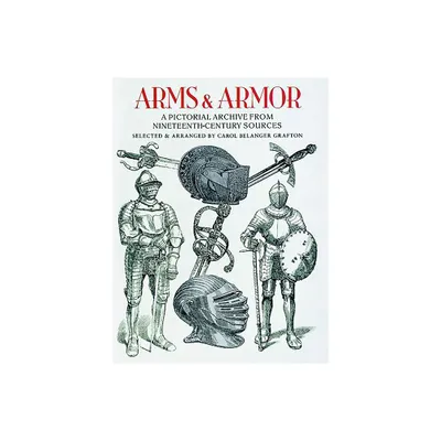 Arms and Armor - (Dover Pictorial Archive) by Carol Belanger Grafton (Paperback)