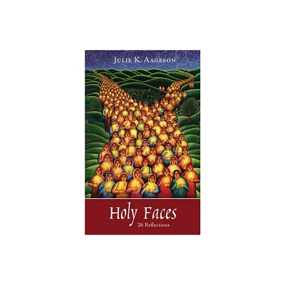 Holy Faces - by Julie K Aageson (Paperback)