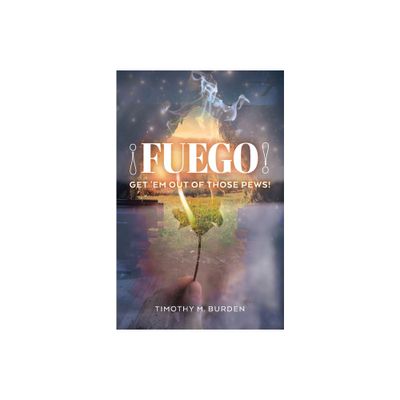 Fuego - by Timothy M Burden (Paperback)