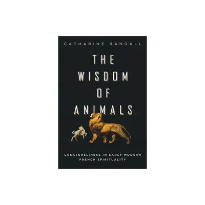 Wisdom of Animals - by Catharine Randall (Paperback)