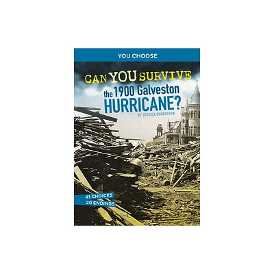 Can You Survive the 1900 Galveston Hurricane? - (You Choose: Disasters in History) by Jessica Gunderson (Paperback)