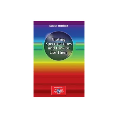 Grating Spectroscopes and How to Use Them - (Patrick Moore Practical Astronomy) by Ken M Harrison (Paperback)