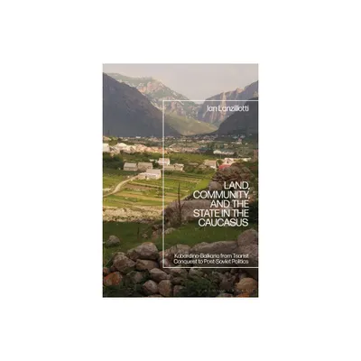 Land, Community, and the State in the Caucasus - by Ian Lanzillotti (Paperback)