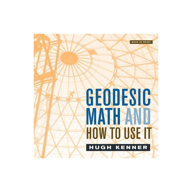 Geodesic Math and How to Use It - by Hugh Kenner (Paperback)