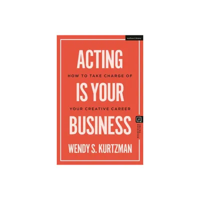 Acting Is Your Business - (Introductions to Theatre) by Wendy S Kurtzman (Hardcover)