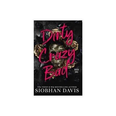 Dirty Crazy Bad (Dirty Crazy Bad Duet Book 1) - by Siobhan Davis (Paperback)