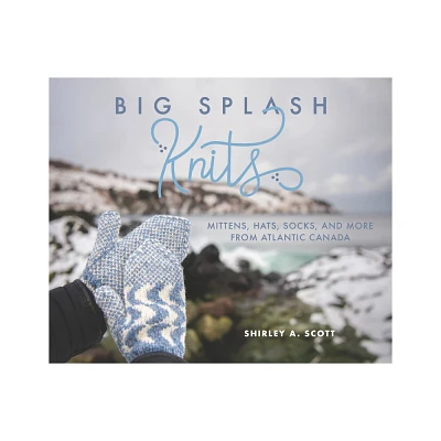 Big Splash Knits - by Shirley A Scott (Paperback)