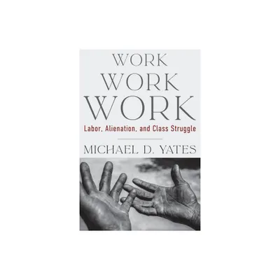 Work Work Work - by Michael D Yates (Paperback)