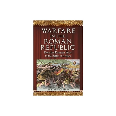 Warfare in the Roman Republic - by Lee Brice (Hardcover)