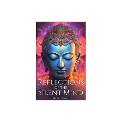 Reflections of the Silent Mind - by Nilesh Prabhu (Hardcover)