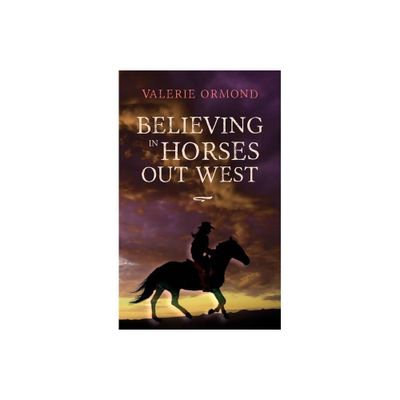 Believing In Horses Out West - (Believing in Horses) by Valerie Ormond (Paperback)