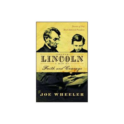 Abraham Lincoln, a Man of Faith and Courage - by Joe Wheeler (Paperback)