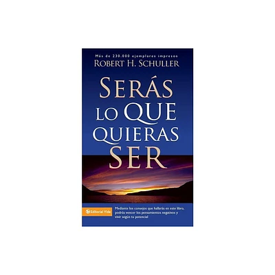 Sers Lo Que Quieras Ser - by Robert H Schuller (Paperback)