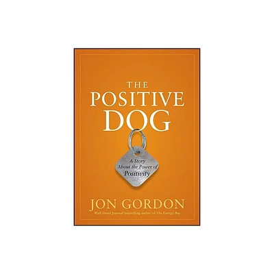 The Positive Dog - (Jon Gordon) by Jon Gordon (Hardcover)