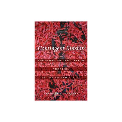 Contingent Kinship - (Atelier: Ethnographic Inquiry in the Twenty-First Century) by Kathryn A Mariner (Paperback)