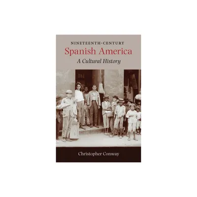 Nineteenth-Century Spanish America - by Christopher Conway (Paperback)