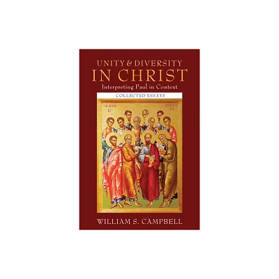 Unity and Diversity in Christ: Interpreting Paul in Context - by William S Campbell (Hardcover)