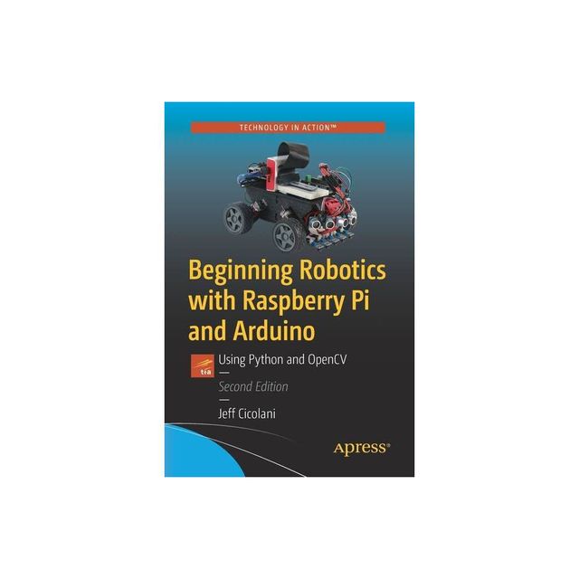 Beginning Robotics with Raspberry Pi and Arduino - 2nd Edition by Jeff Cicolani (Paperback)