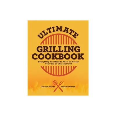 Ultimate Grilling Cookbook - by Derrick Riches & Sabrina Baksh (Paperback)