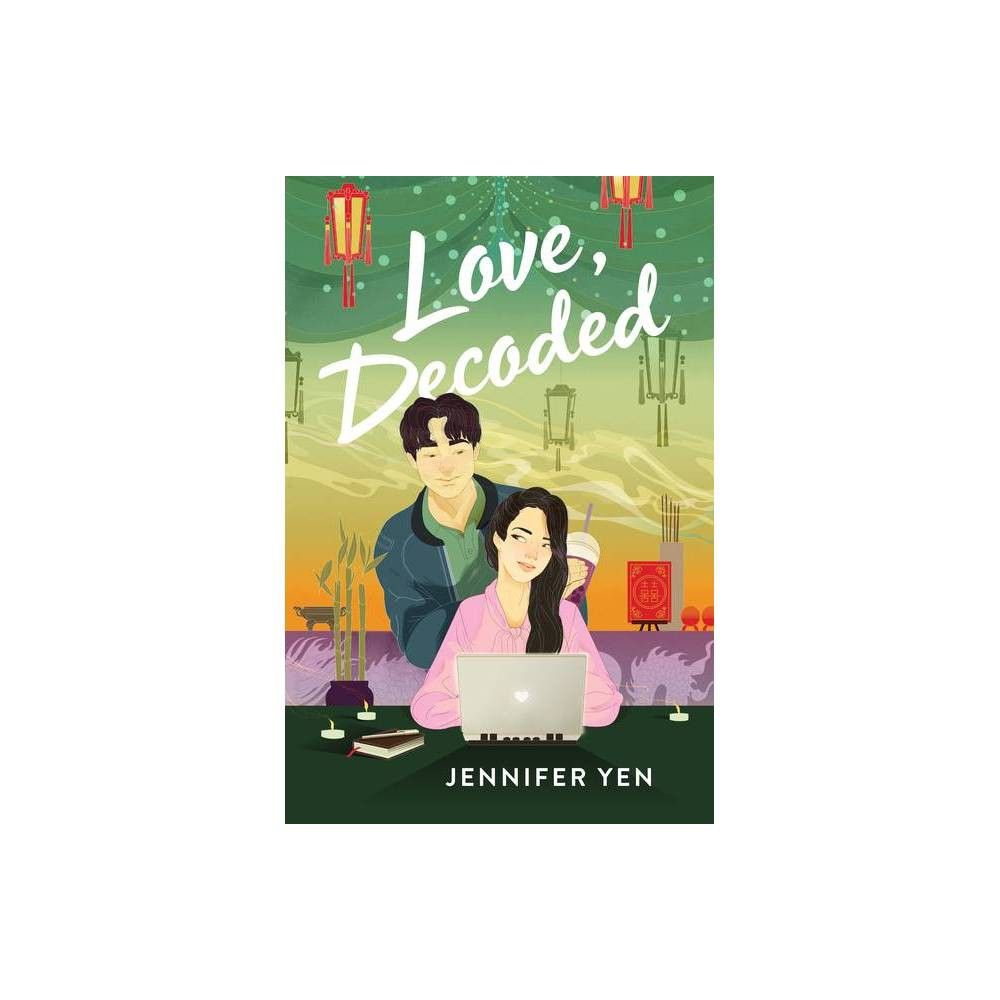 Love, Decoded - by Jennifer Yen (Hardcover)