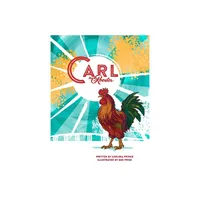 Carl the Rooster - by Chelsea Prince (Hardcover)