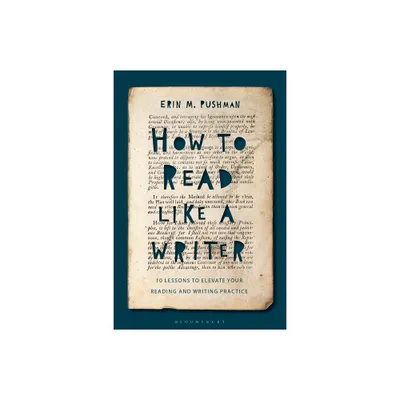 How to Read Like a Writer - by Erin M Pushman (Hardcover)