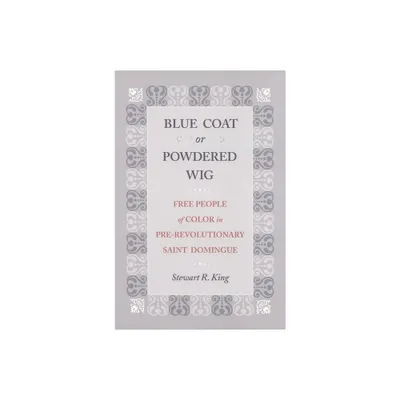 Blue Coat or Powdered Wig - by Stewart King (Hardcover)